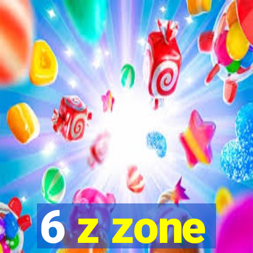 6 z zone